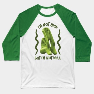 I'm Not Sick Baseball T-Shirt